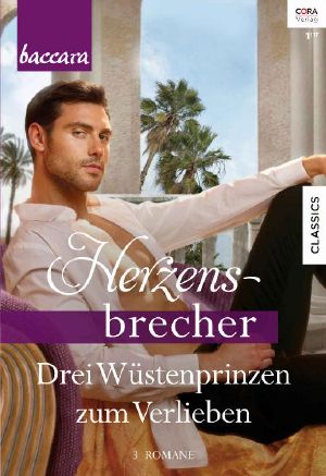 [Baccara - Herzensbrecher 01] • Die Nacht mit dem Wüstenprinzen / Aus purer Liebe / Geheimnisvoll wie der Orient